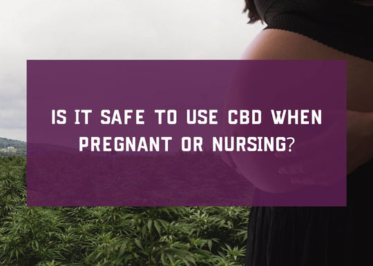 Is CBD Safe When Pregnant or Nursing?
